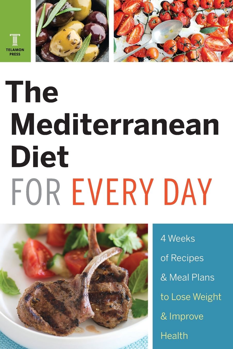 Mediterranean Diet for Every Day: 4 Weeks of Recipes & Meal Plans to Lose Weight