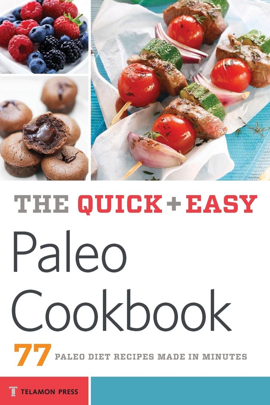Quick & Easy Paleo Cookbook: 77 Paleo Diet Recipes Made in Minutes