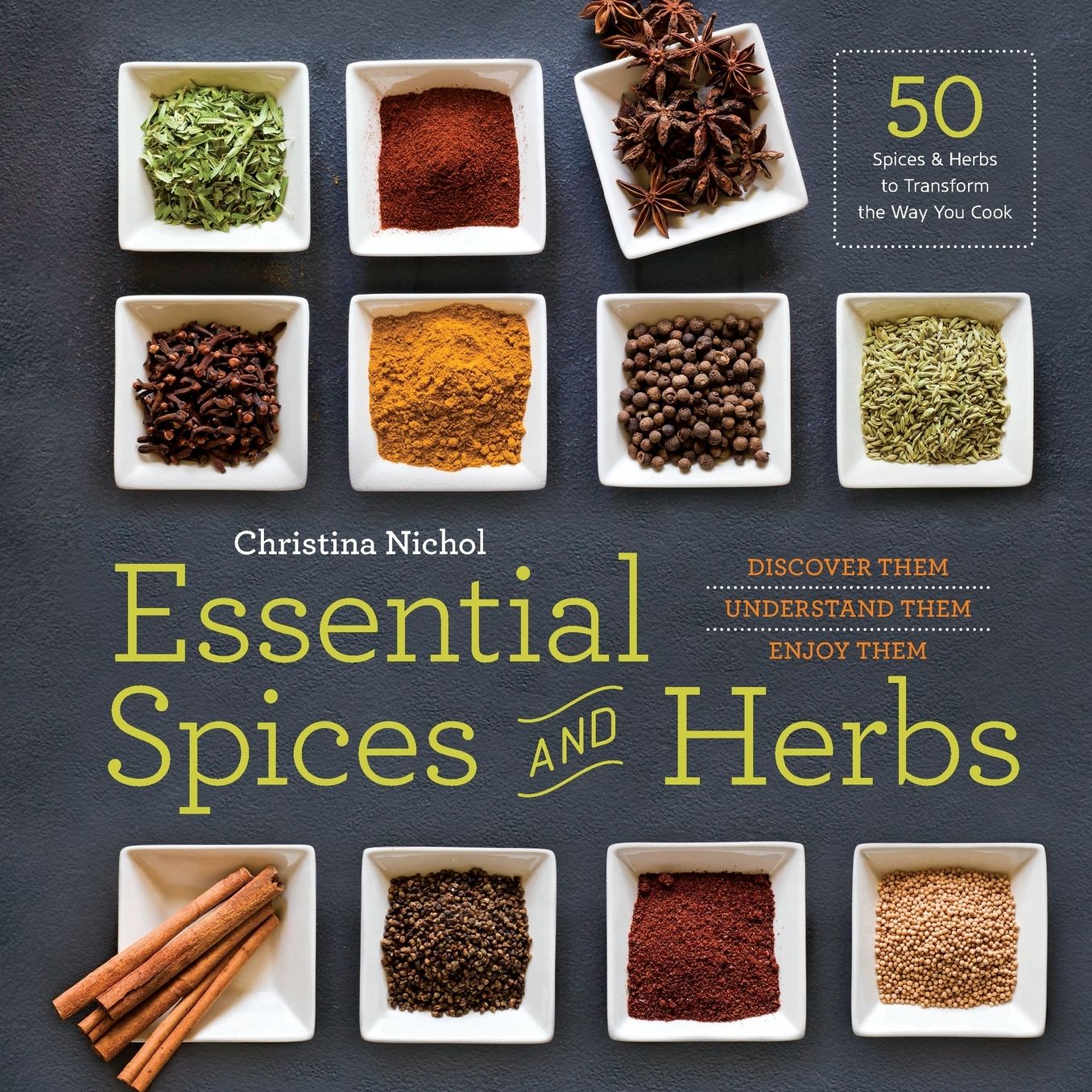 Essential Spices and Herbs: Discover Them, Understand Them, Enjoy Them