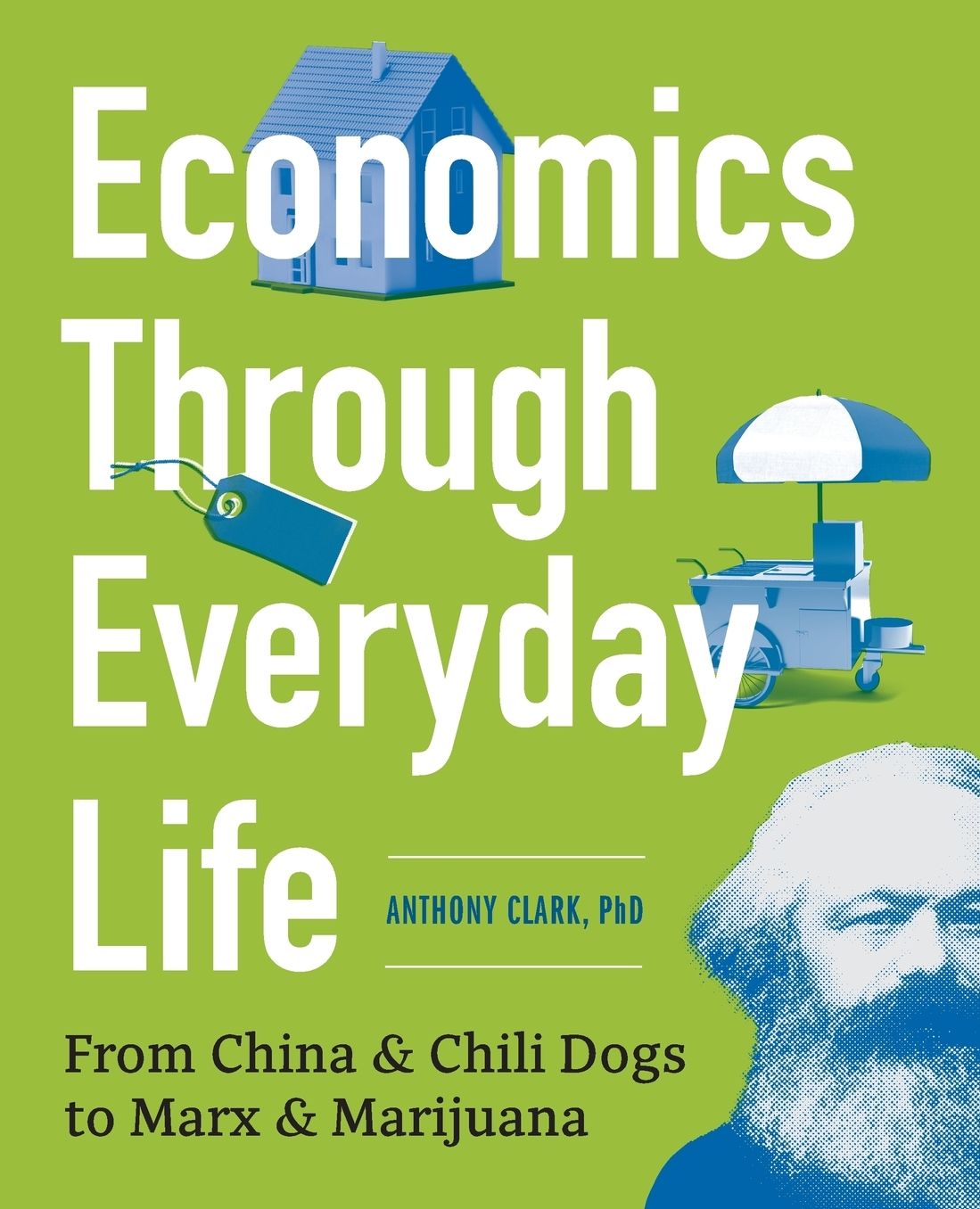 Economics and How It Shapes Our Lives: Capital Flow, Globalization, Business Cycles, Government Regulation Burst: Key Concepts and Theories