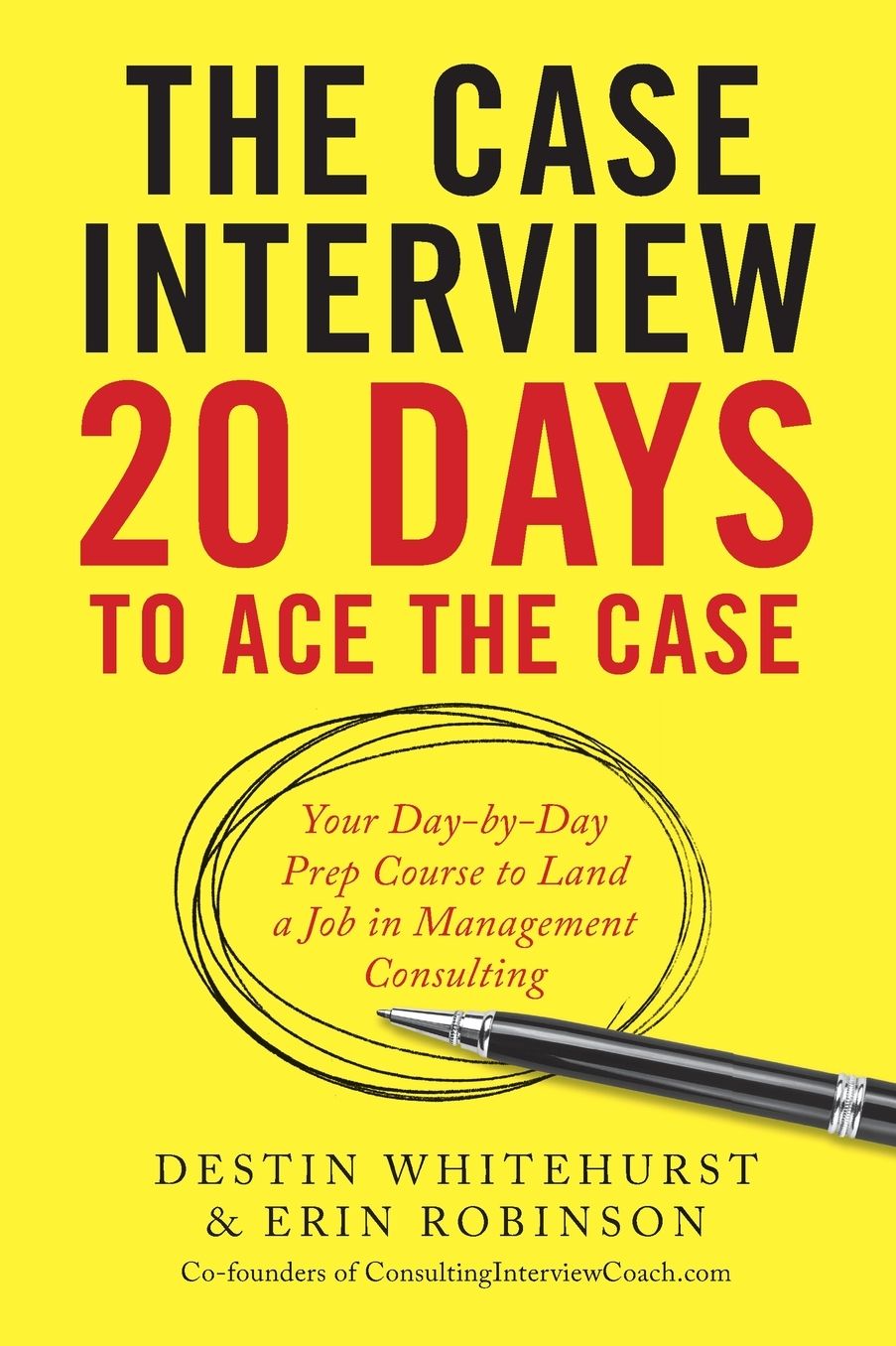 The Case Interview: 20 Days to Ace the Case: Your Day-by-Day Prep Course to Land a Job in Management Consulting