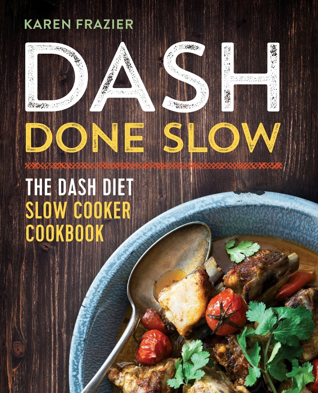 DASH Done Slow: The DASH Diet Slow Cooker Cookbook