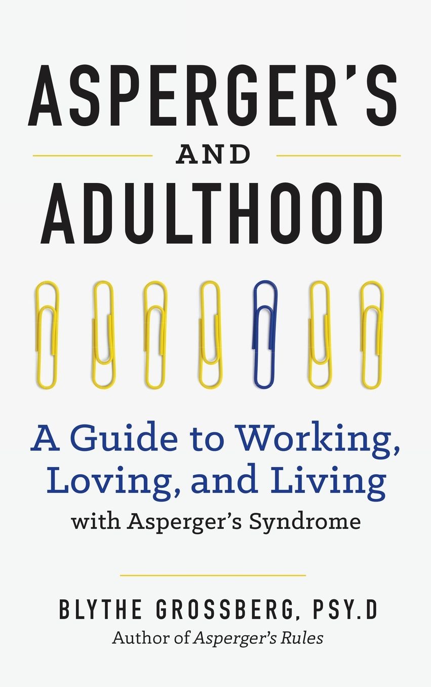 Aspergers and Adulthood: A Guide to Working, Loving, and Living With Aspergers Syndrome