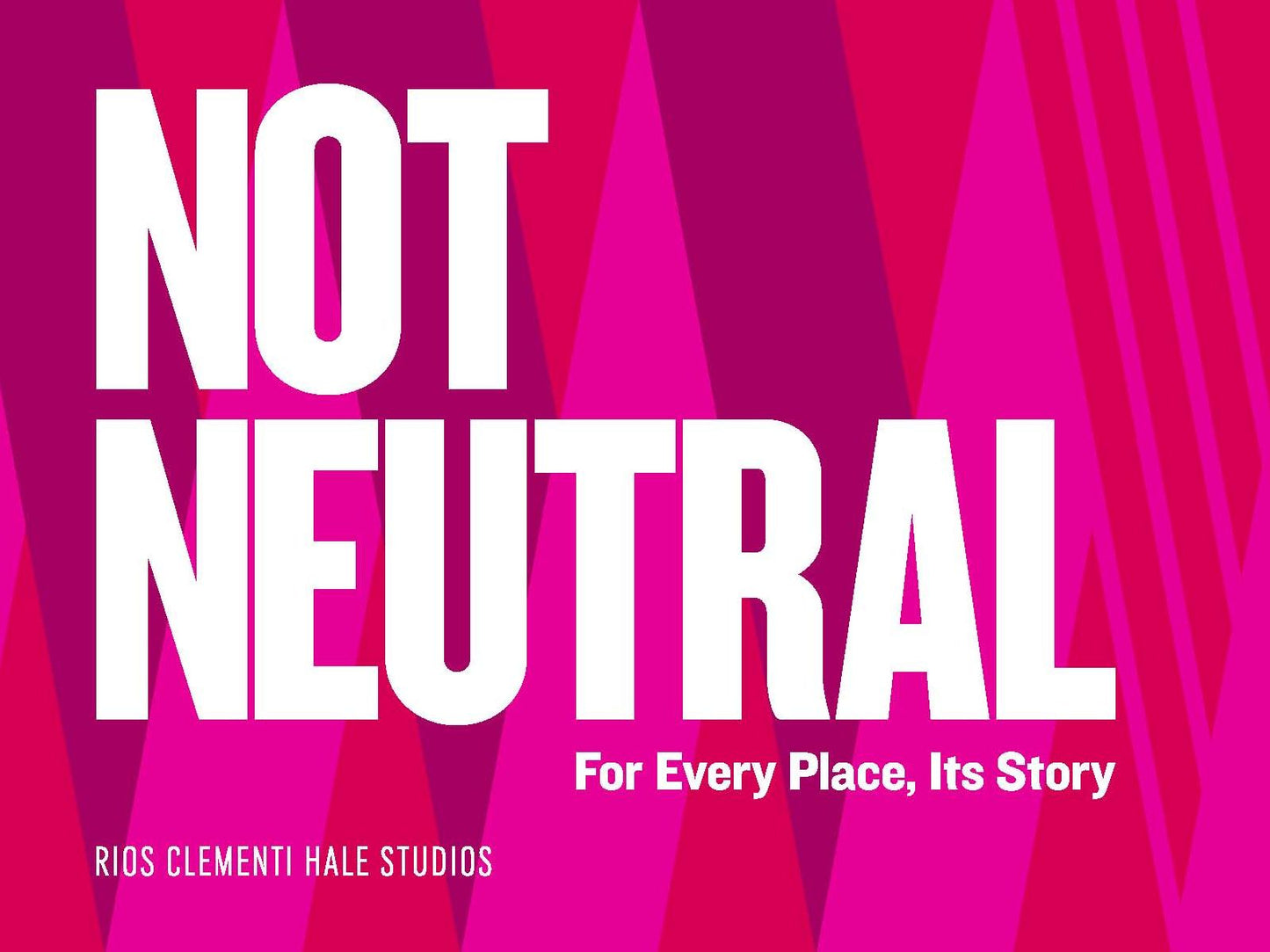 Not Neutral: For Every Place Its Story