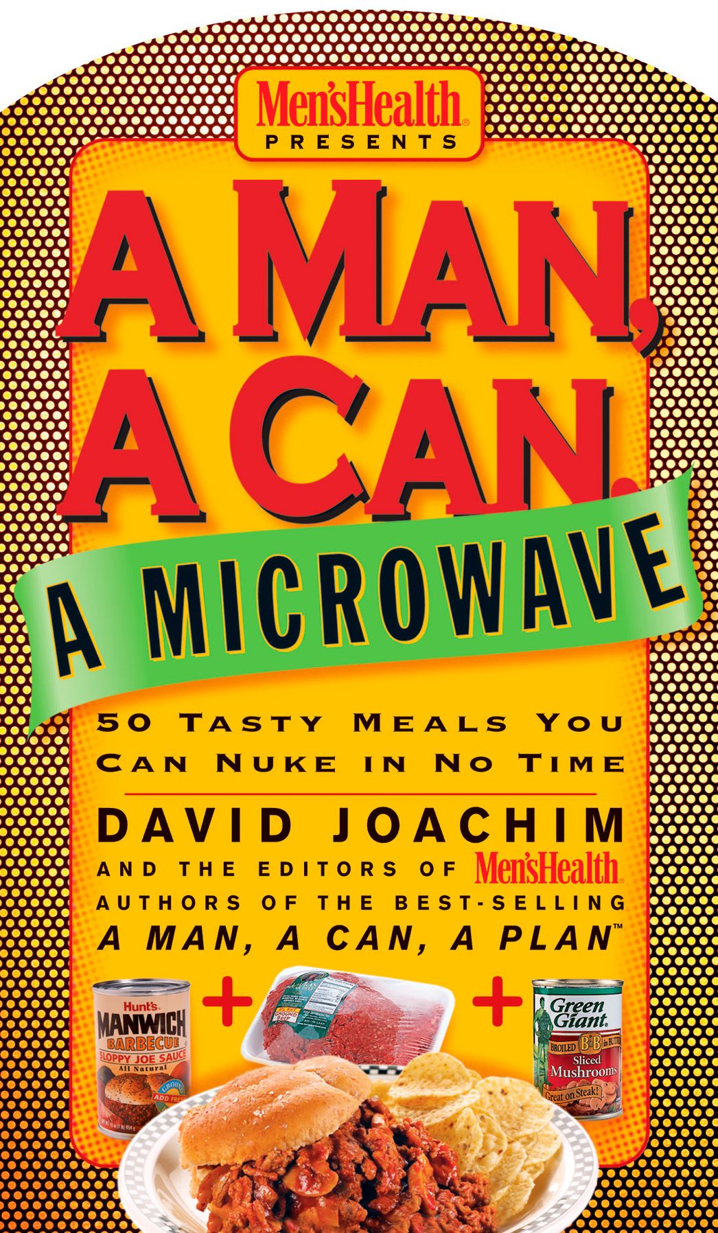 A Man, A Can, A Microwave: 50 Tasty Meals You Can Nuke in No Time