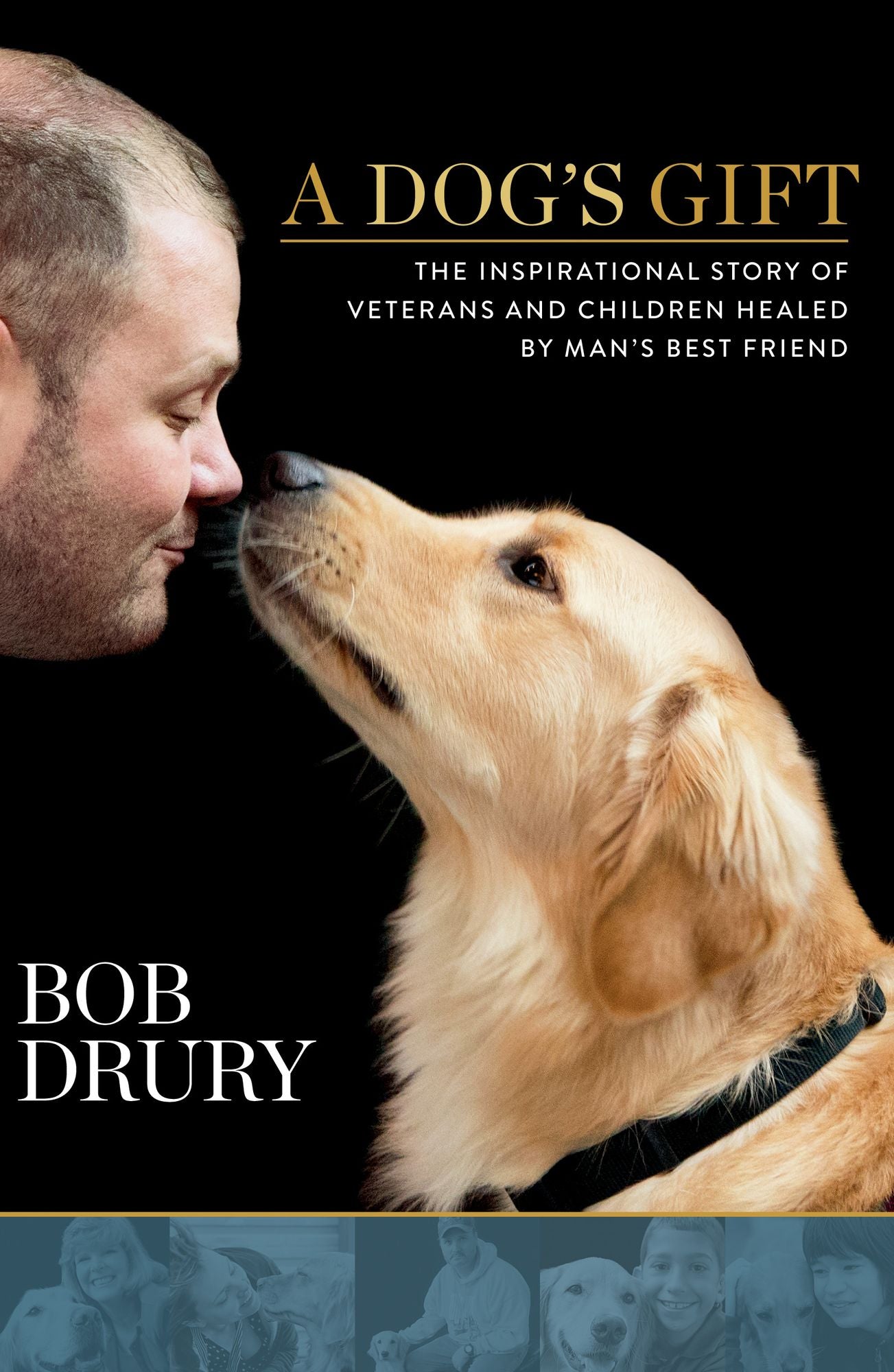 A Dog's Gift: The Inspirational Story of Veterans and Children Healed by Man's Best Friend