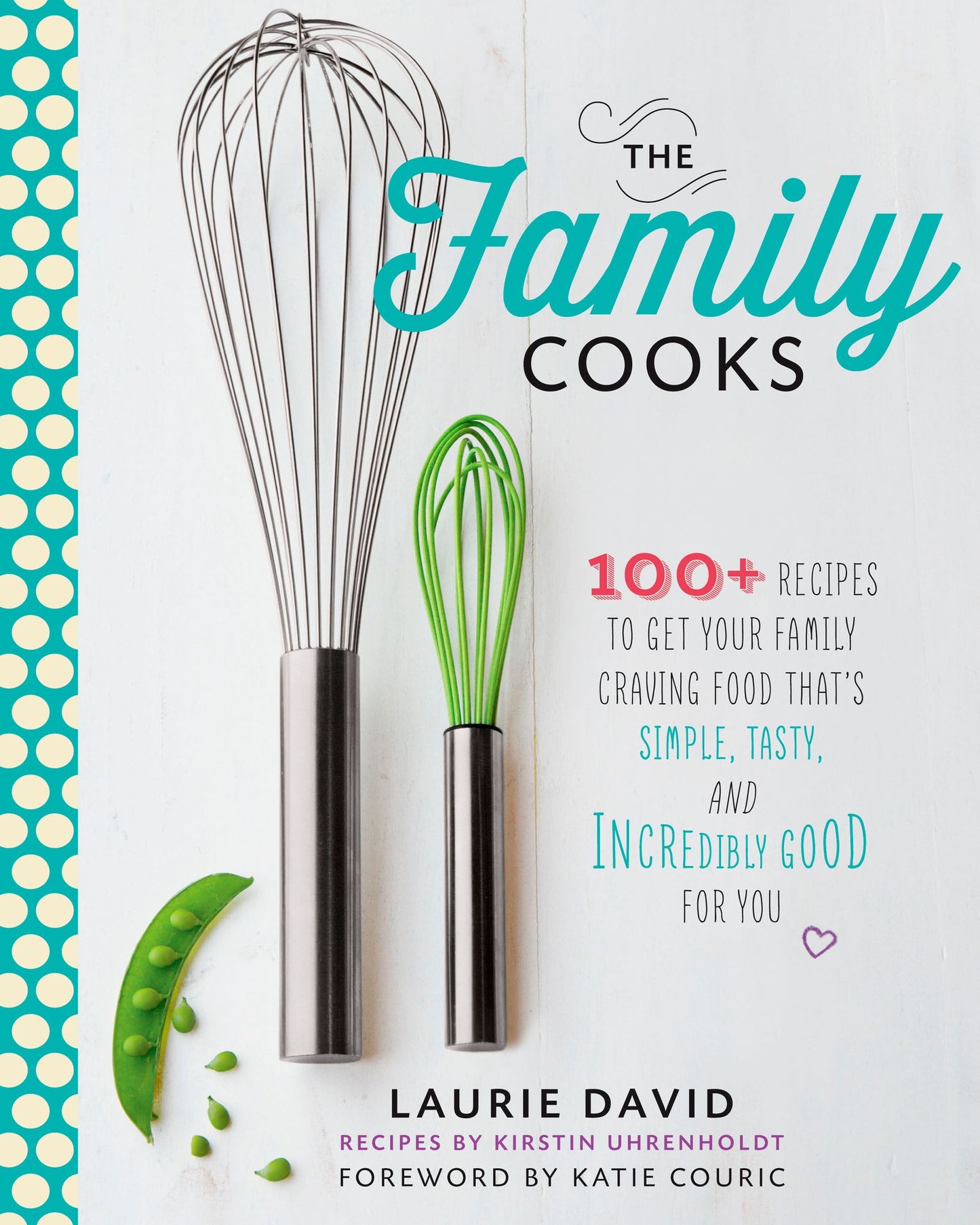 The Family Cooks: 100+ Recipes to Get Your Family Craving Food That's Simple, Tasty, and Incredibly Good for You