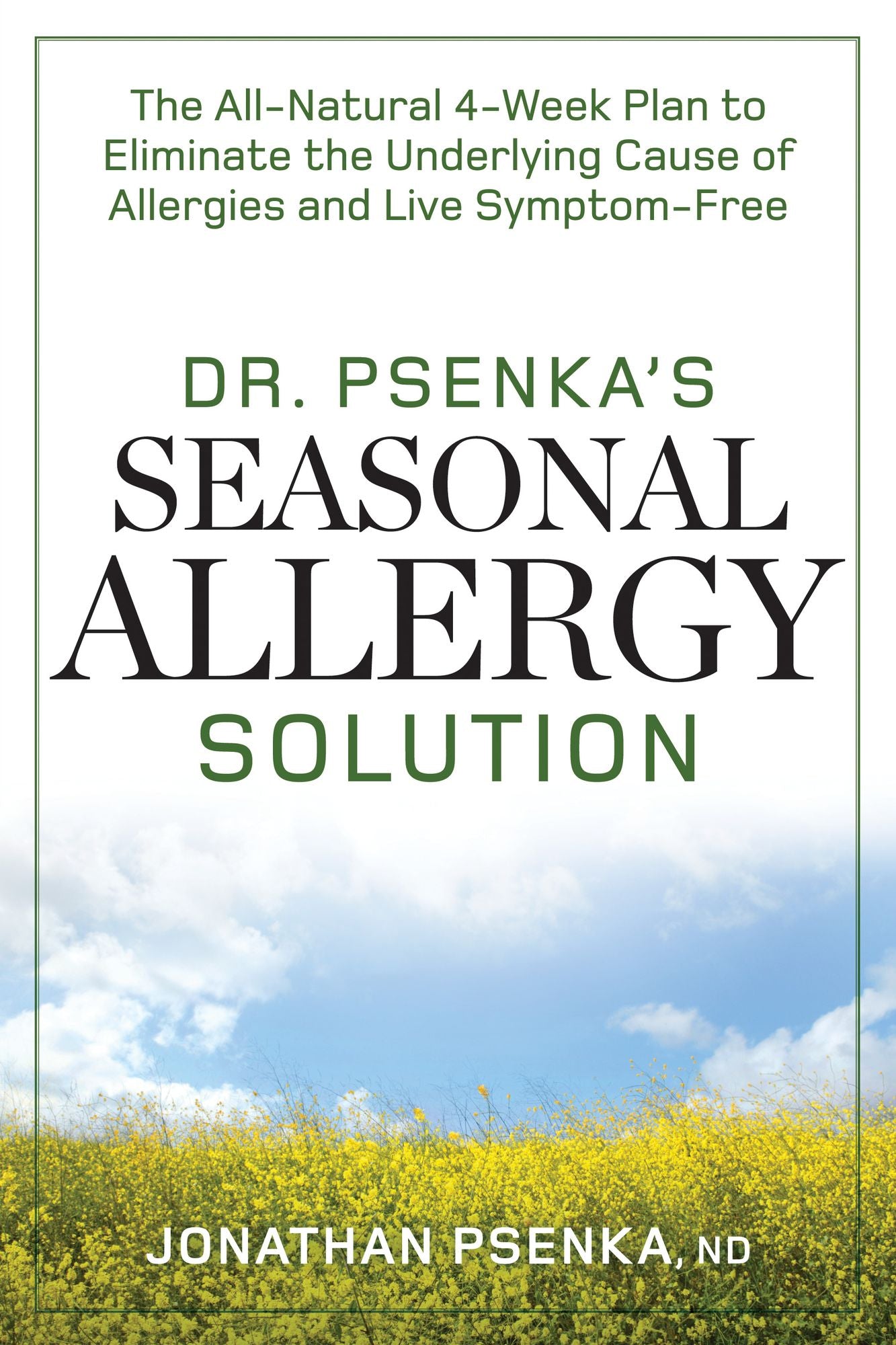 Dr. Psenka's Seasonal Allergy Solution: The All-Natural 4-Week Plan to Eliminate the Underlying Cause of Allergies and Live Symptom-Free