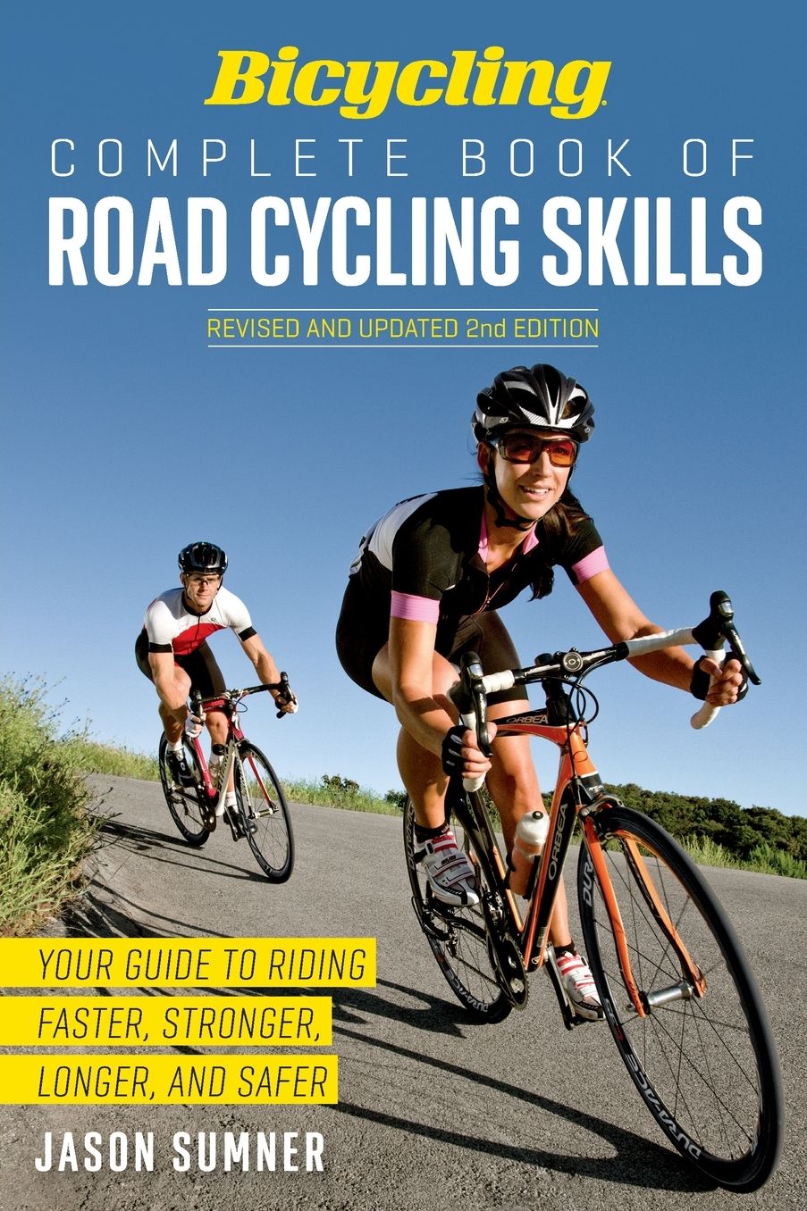Bicycling Complete Book of Road Cycling Skills: Your Guide to Riding Faster, Stronger, Longer, and Safer