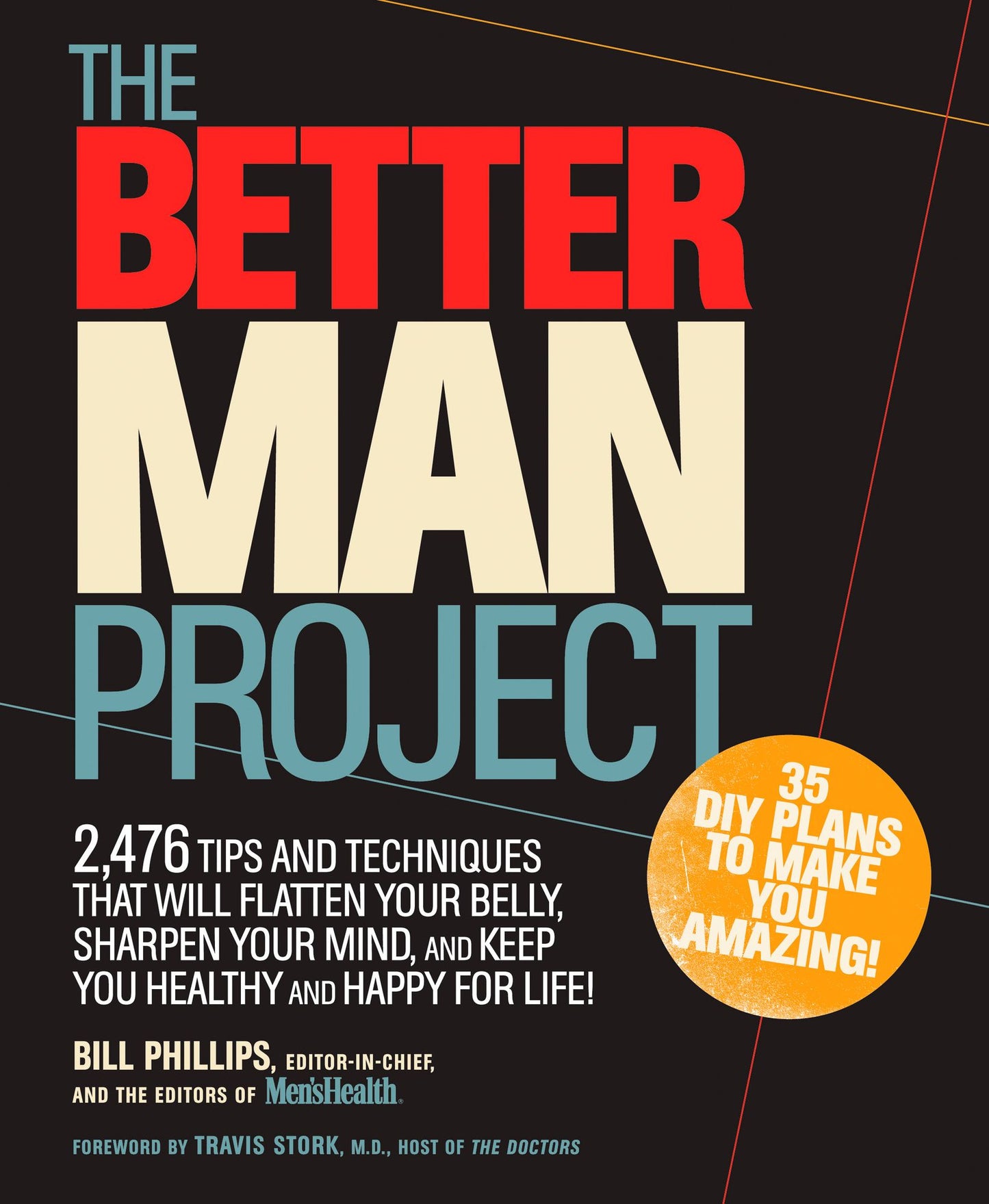 The Better Man Project: 2,476 Tips and Techniques That Will Flatten Your Belly, Sharpen Your Mind, and Keep You Healthy and Happy For Life!