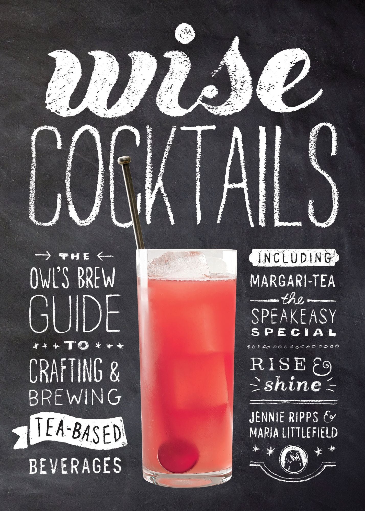 Wise Cocktails: The Owl's Brew Guide to Crafting & Brewing Tea-Based Beverages