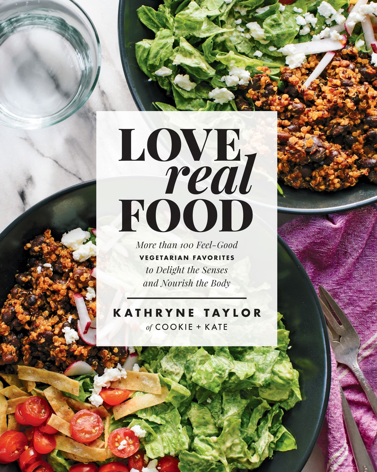 Love Real Food: More Than 100 Feel-Good Vegetarian Favorites to Delight the Senses and Nourish the Body