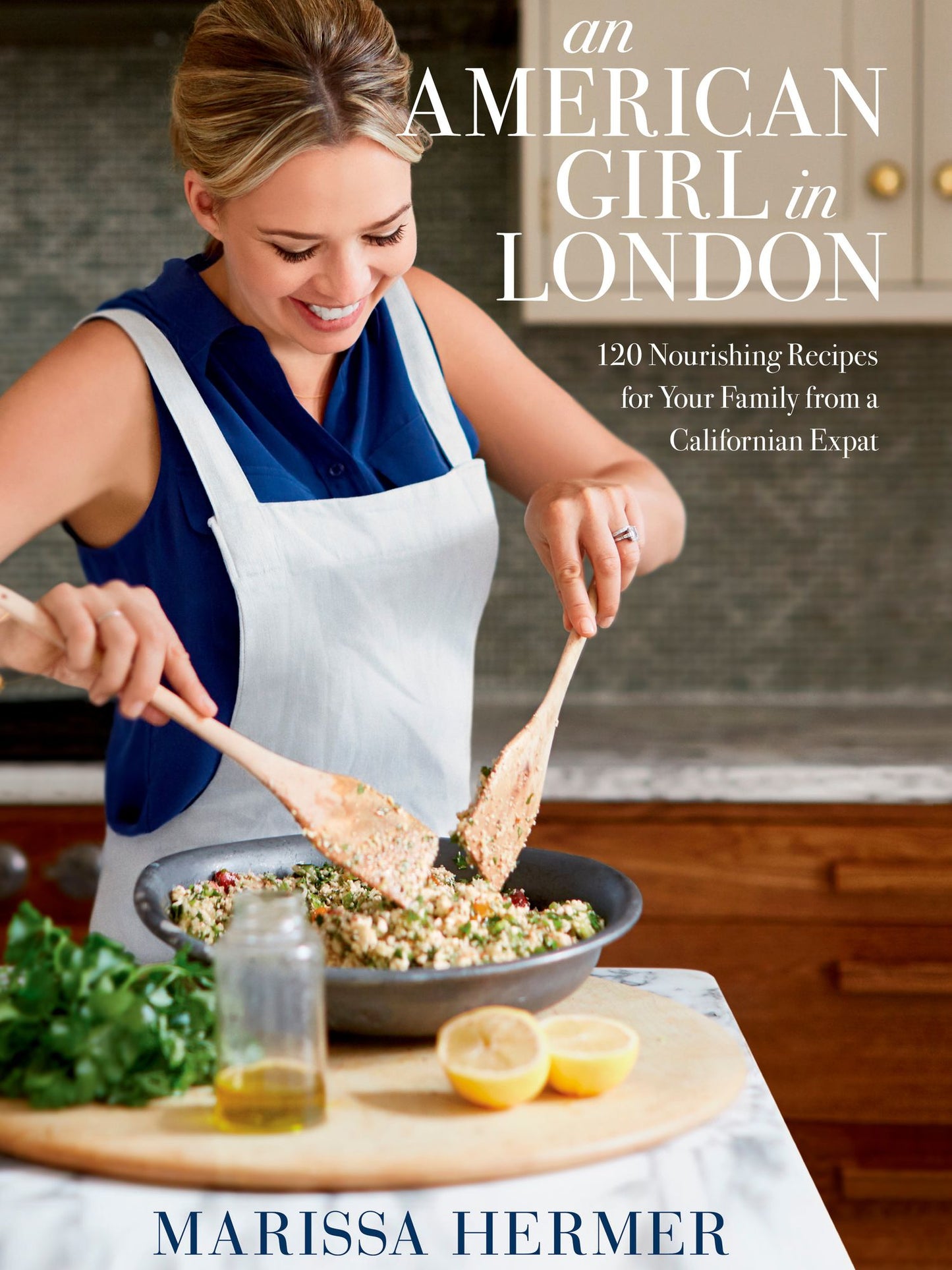 An American Girl in London: 120 Nourishing Recipes for Your Family from a Californian Expat: A Cookbook