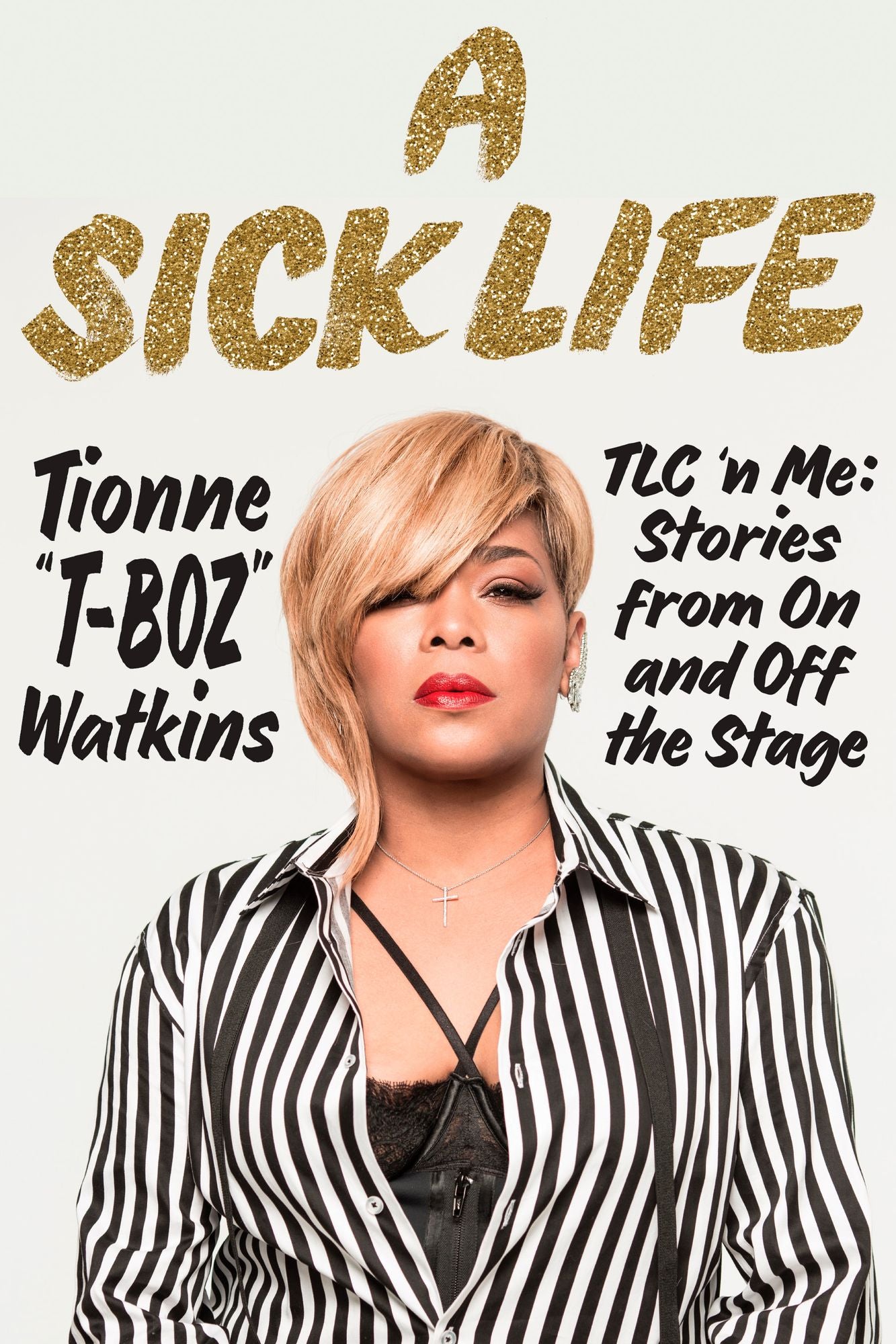 A Sick Life: TLC 'n Me: Stories from On and Off the Stage