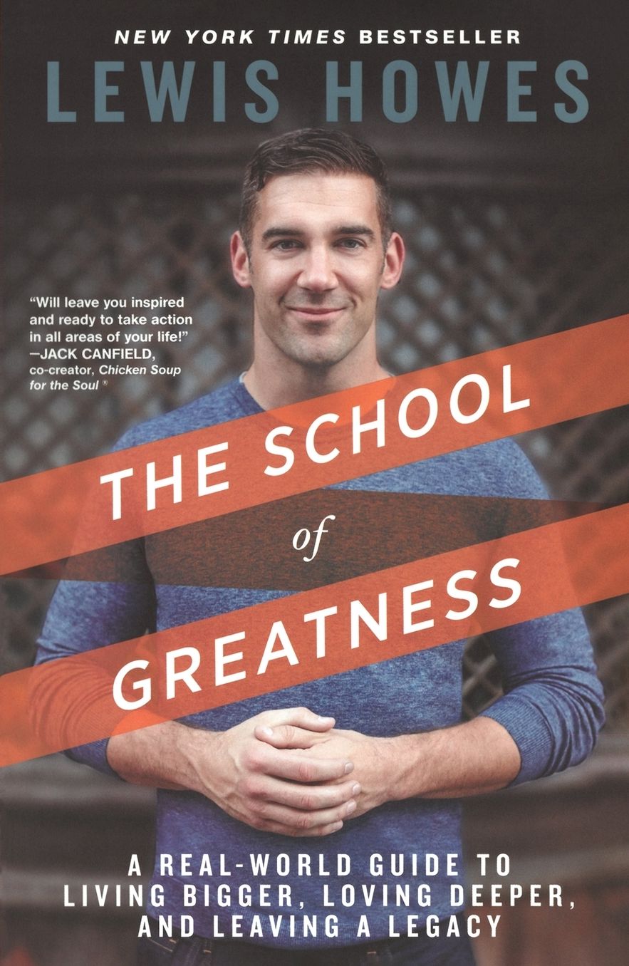 The School of Greatness: A Real-World Guide to Living Bigger, Loving Deeper, and Leaving a Legacy