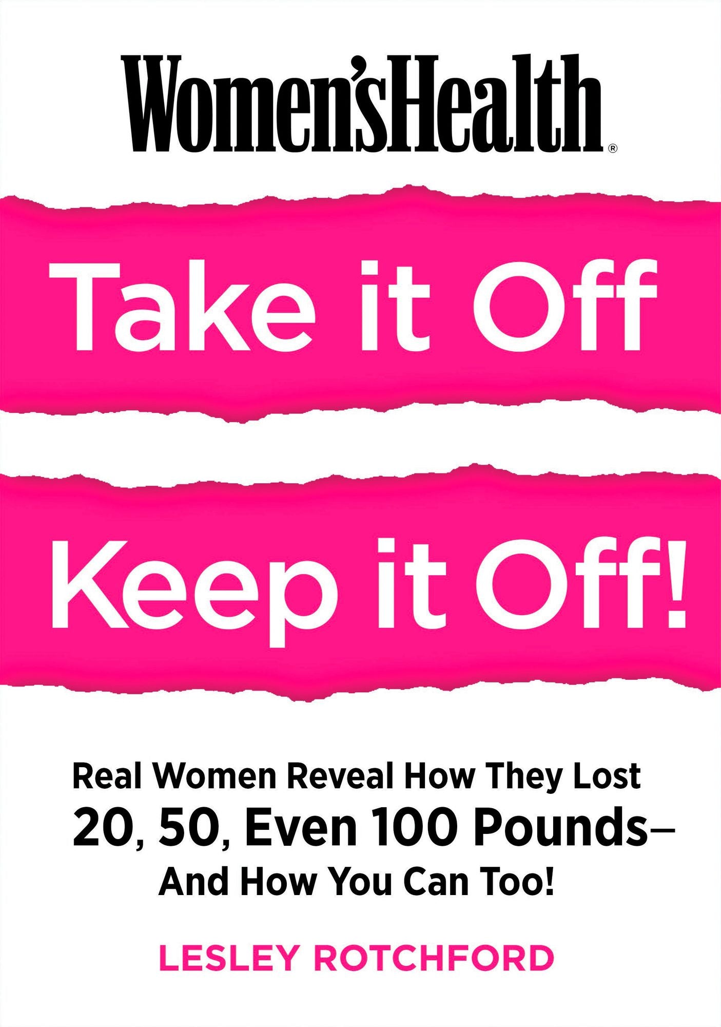 Women's Health Take It Off! Keep It Off!: Real Women Reveal How They Lost 20, 50, Even 100 Pounds--and How You Can Too!