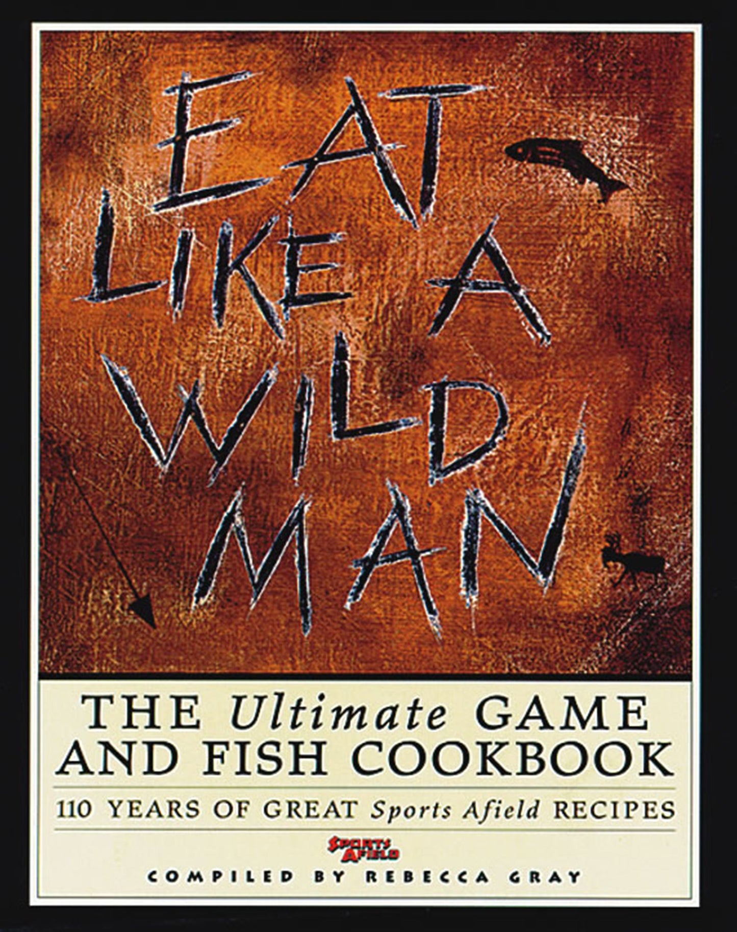 Eat Like a Wild Man: The Ultimate Game and Fish Cookbook