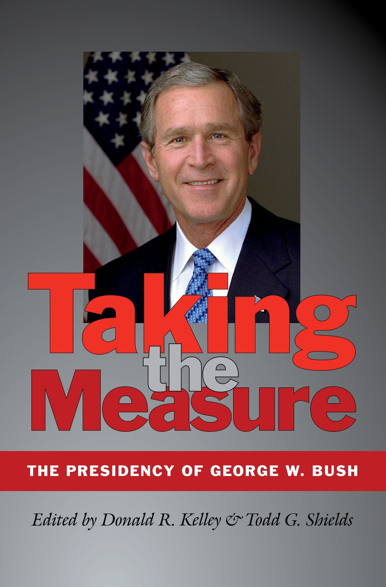 Taking the Measure: The Presidency of George W. Bush