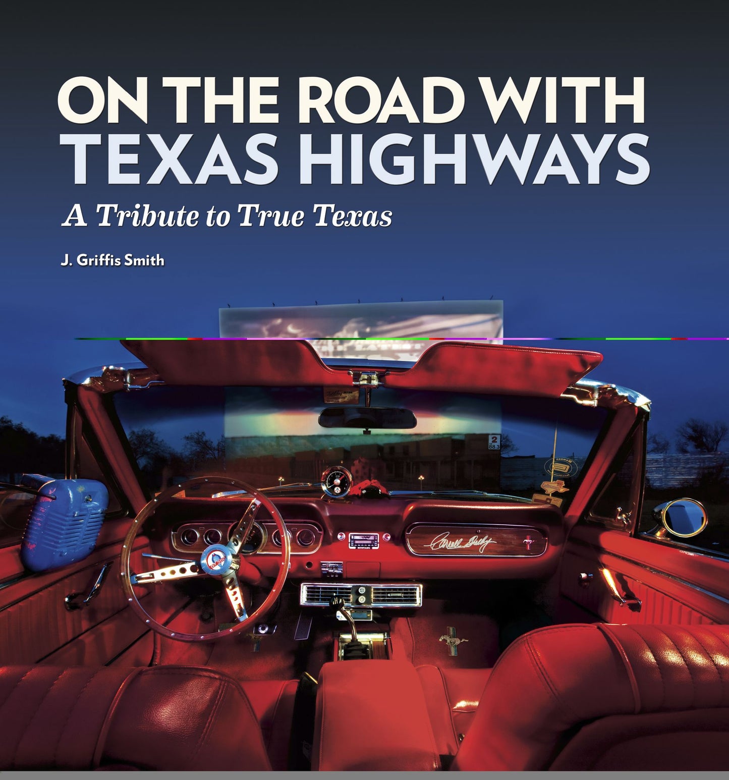 On the Road with Texas Highways: A Tribute to True Texas