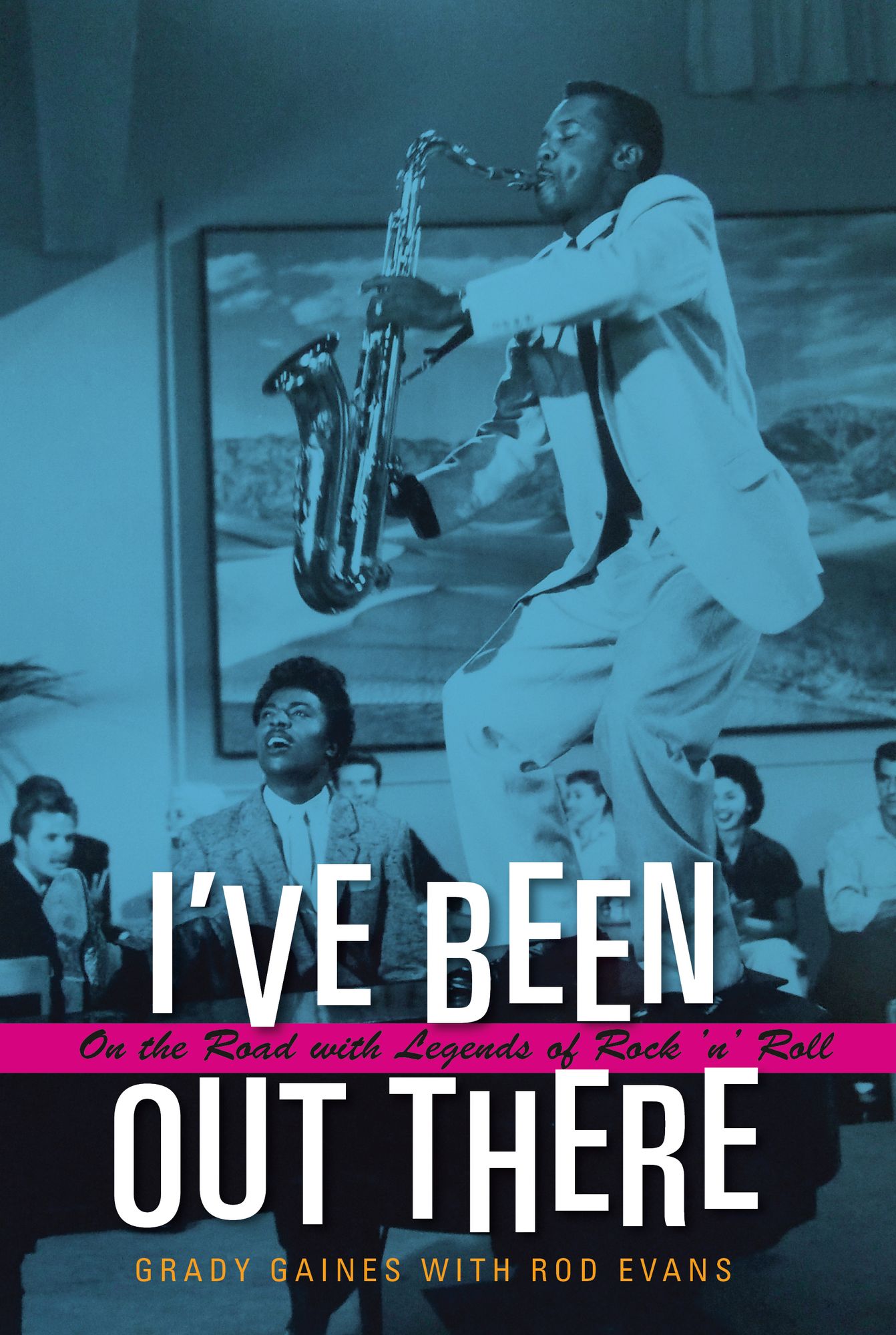 I've Been Out There: On the Road with Legends of Rock 'n' Roll
