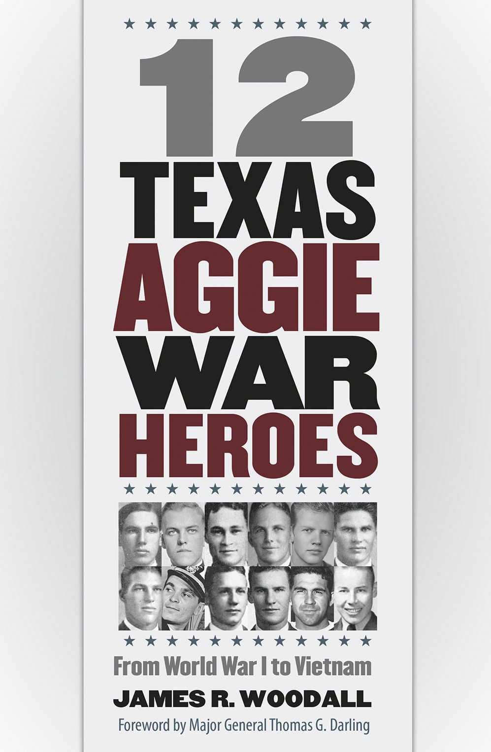Twelve Texas Aggie War Heroes: From World War I to Vietnam