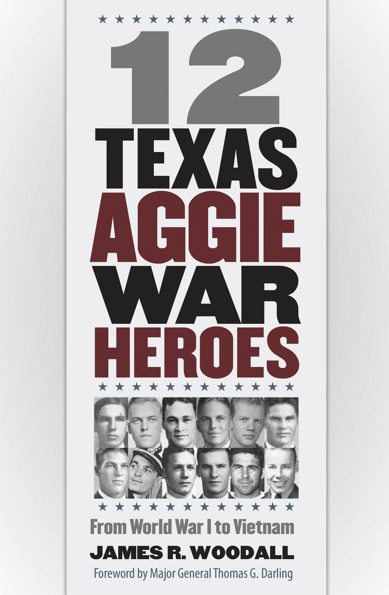 Twelve Texas Aggie War Heroes: From World War I to Vietnam