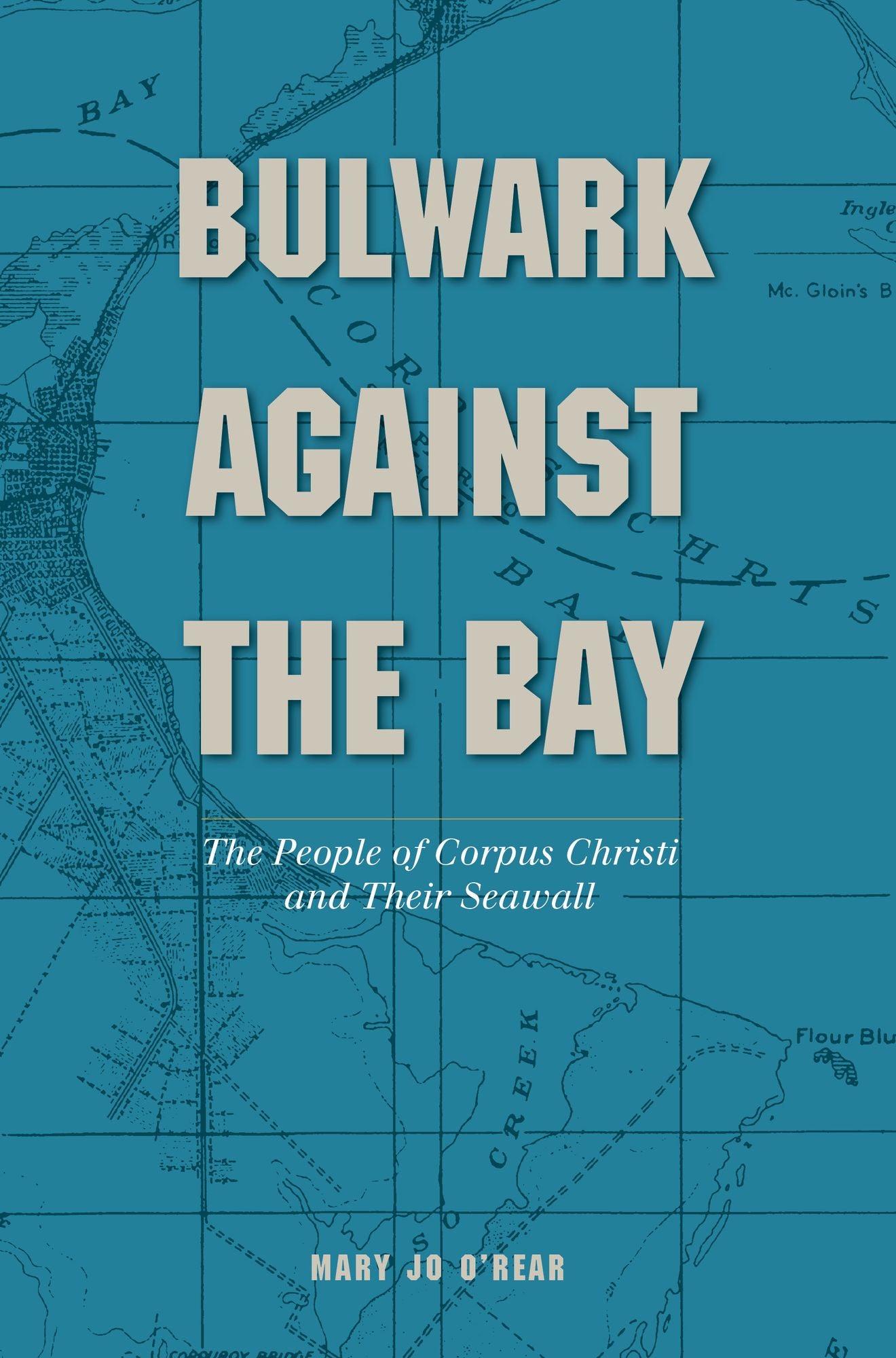 Bulwark Against the Bay: The People of Corpus Christi and Their Seawall