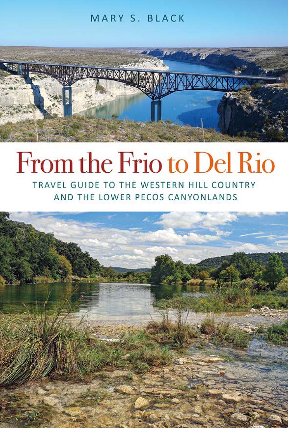 From the Frio to Del Rio: Travel Guide to the Western Hill Country and the Lower Pecos Canyonlands