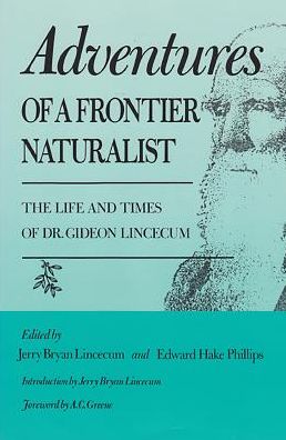 Adventures of a Frontier Naturalist: The Life and Times of Dr. Gideon Lincecum, 25th Anniversary Edition