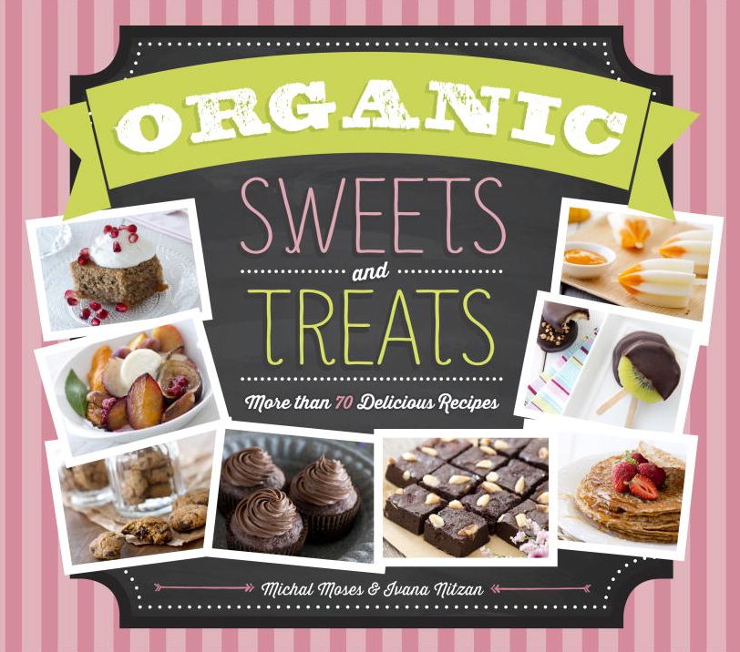 Organic Sweets and Treats: More Than 70 Delicious Recipes