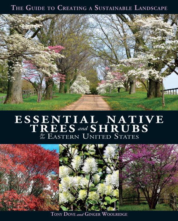 Essential Native Trees and Shrubs for the Eastern United States: The Guide to Creating a Sustainable Landscape