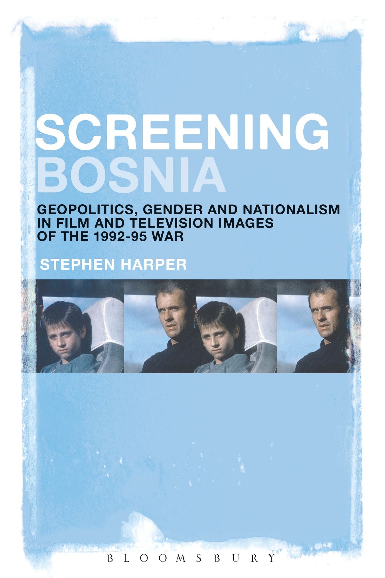 Screening Bosnia: Geopolitics, Gender and Nationalism in Film and Television Images of the 1992-95 War