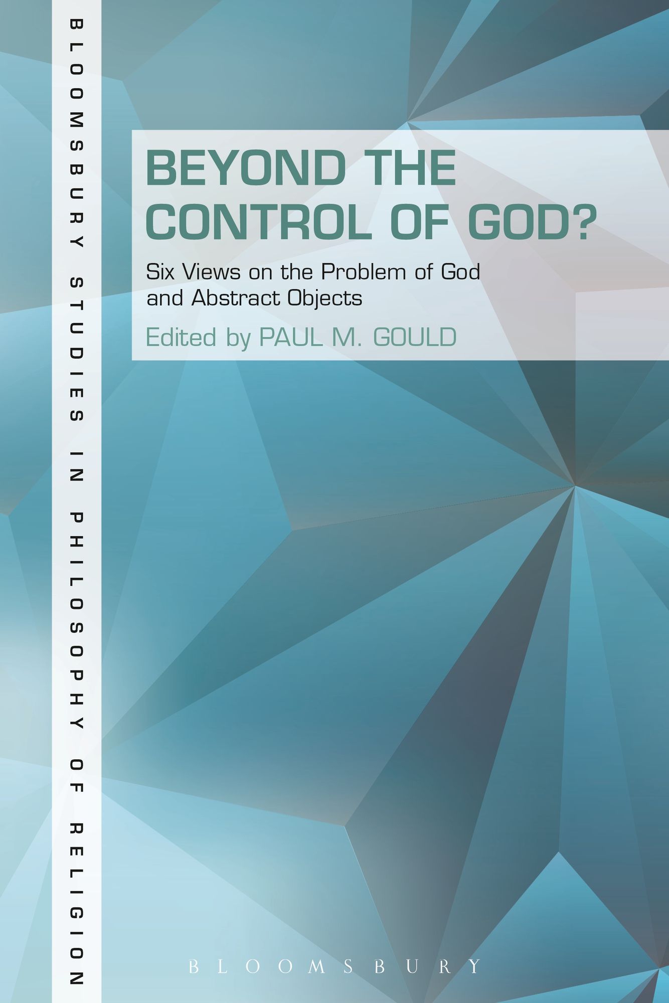 Beyond the Control of God?: Six Views on the Problem of God and Abstract Objects