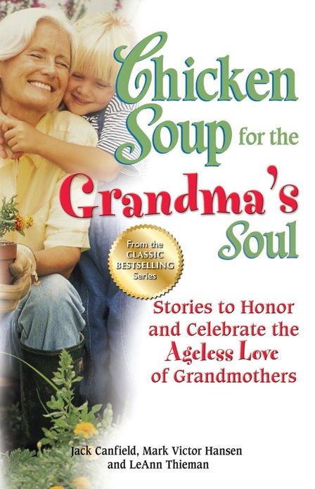 Chicken Soup for the Grandma's Soul: Stories to Honor and Celebrate the Ageless Love of Grandmothers