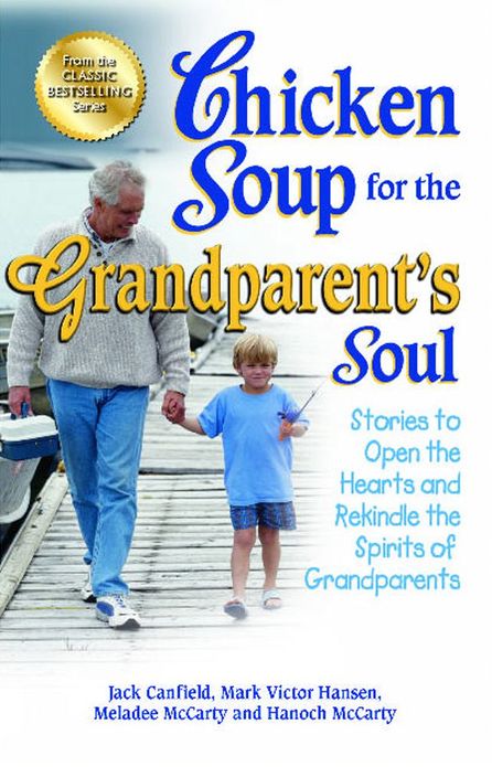 Chicken Soup for the Grandparent's Soul: Stories to Open the Hearts and Rekindle the Spirits of Grandparents
