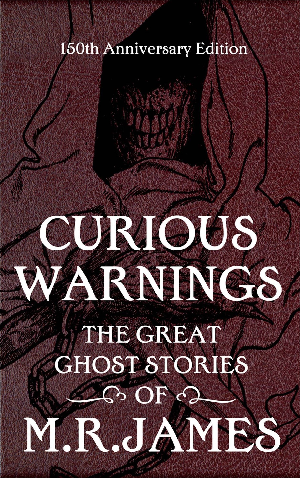 Curious Warnings: The Great Ghost Stories of M.R. James