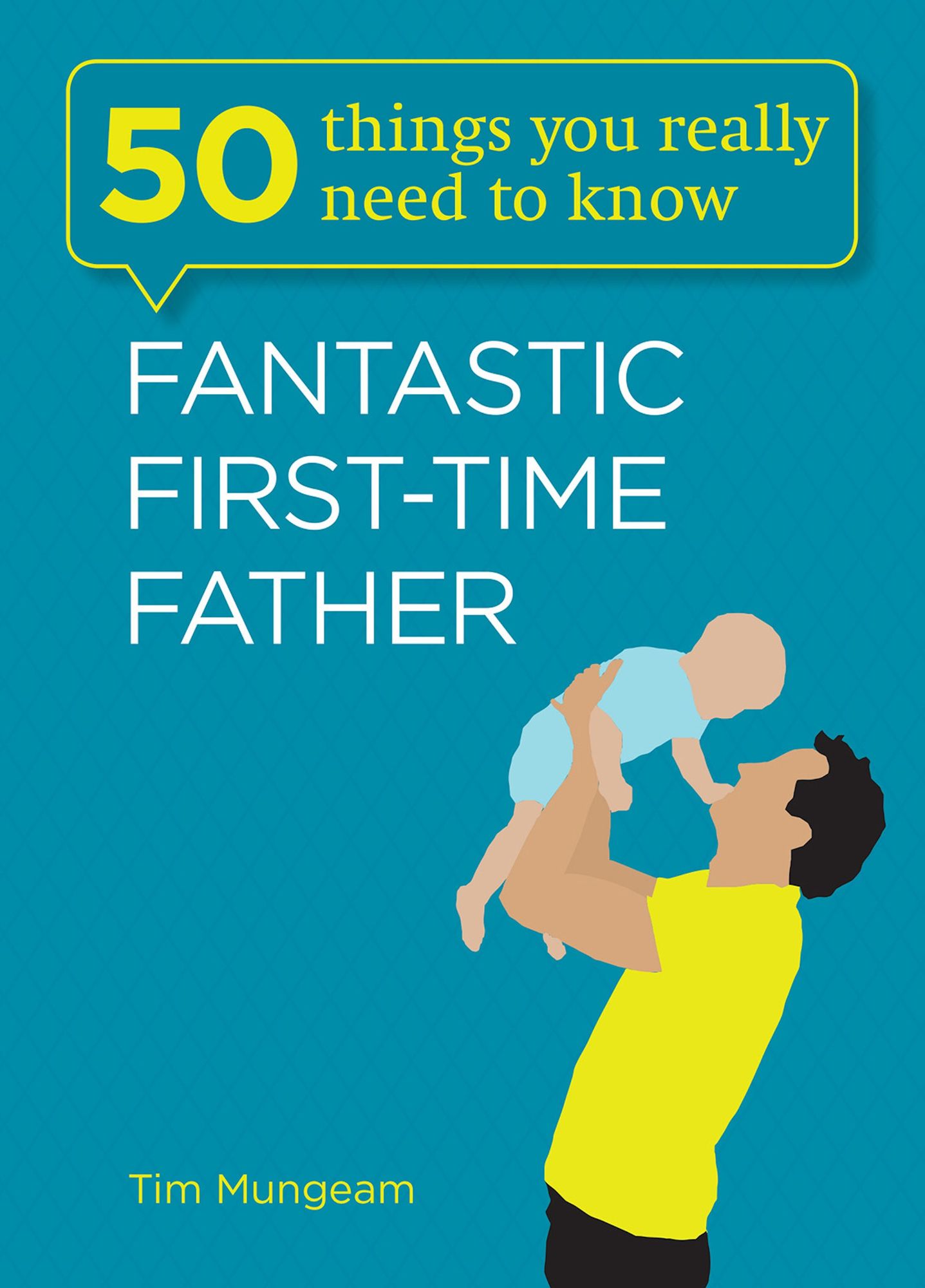 50 Things You Really Need to Know: Fantastic First-Time Father