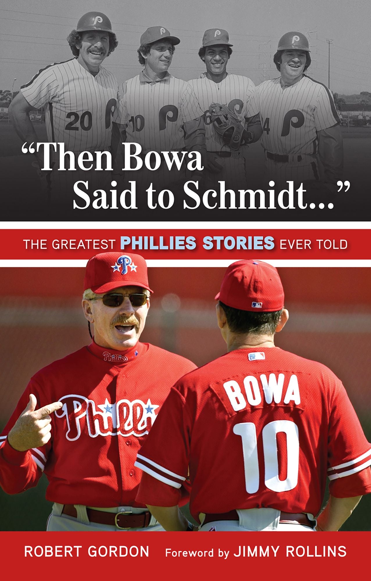 "Then Bowa Said to Schmidt. . .": The Greatest Phillies Stories Ever Told
