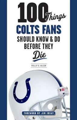 100 Things Colts Fans Should Know & Do Before They Die
