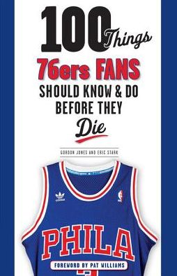 100 Things 76ers Fans Should Know & Do Before They Die
