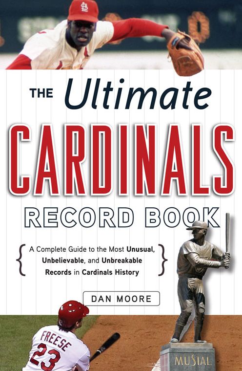 The Ultimate Cardinals Record Book: A Complete Guide to the Most Unusual, Unbelievable, and Unbreakable Records in Cardinals History