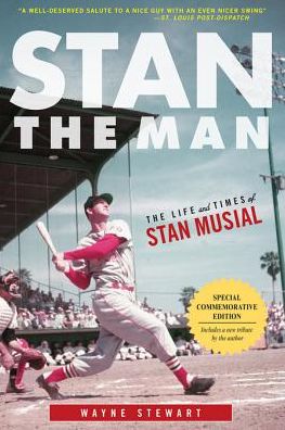 Stan the Man: The Life and Times of Stan Musial