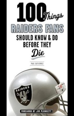 100 Things Raiders Fans Should Know & Do Before They Die