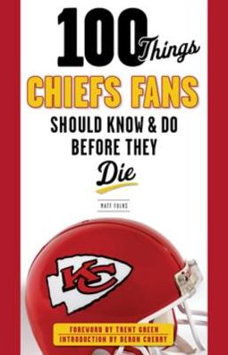 100 Things Chiefs Fans Should Know & Do Before They Die
