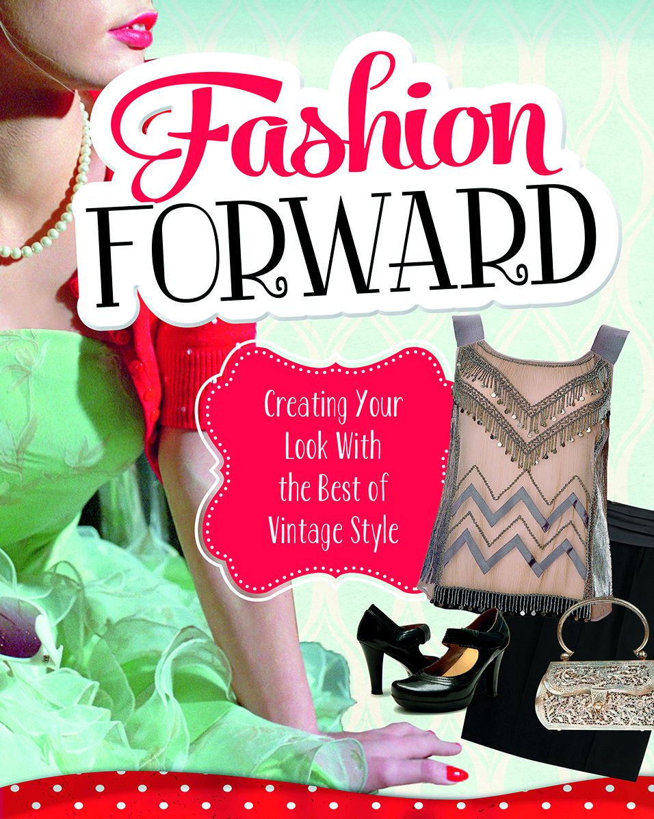 Fashion Forward : Creating Your Look With the Best of Vintage Style