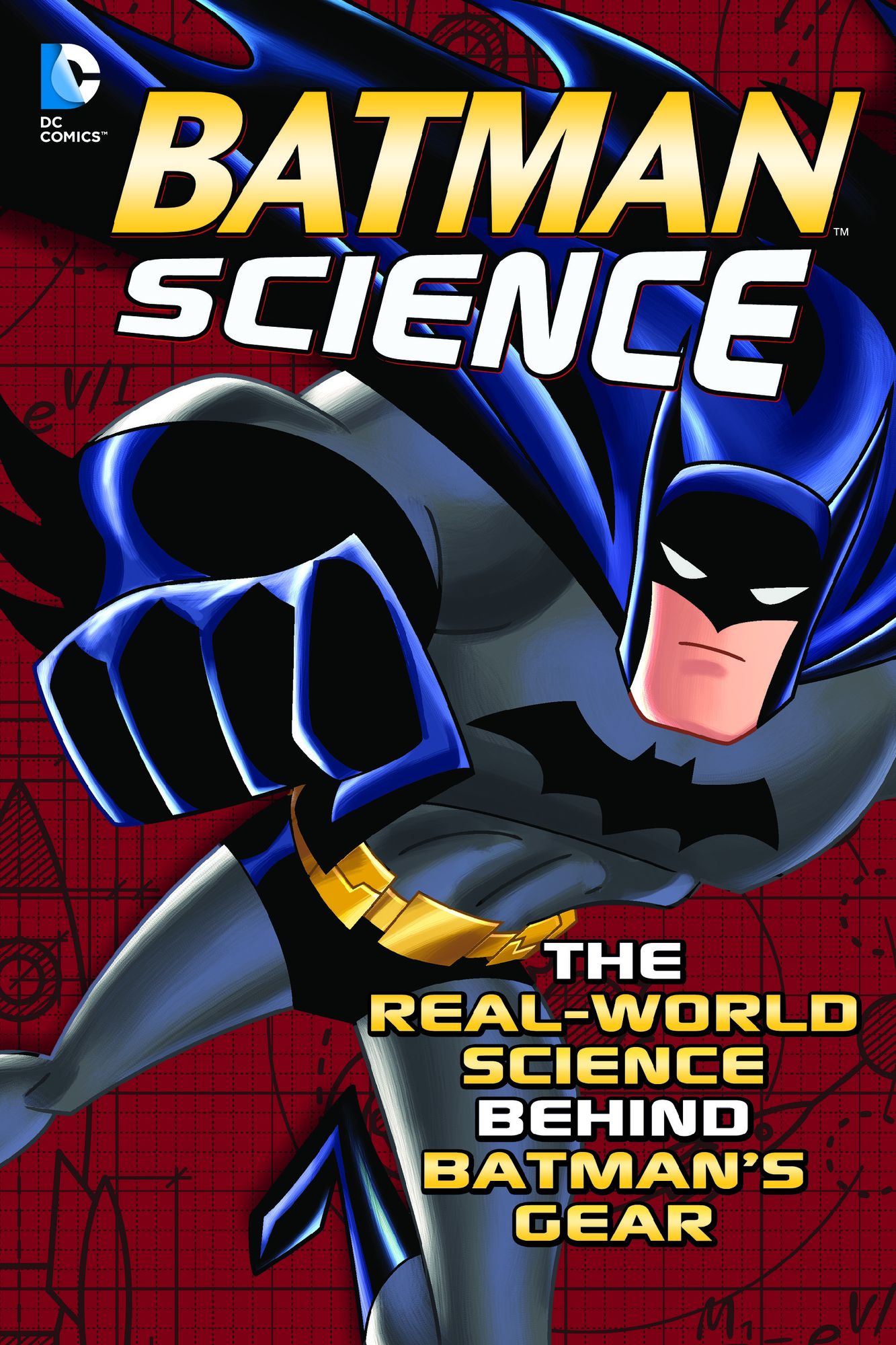 Batman Science : The Real-World Science Behind Batman's Gear