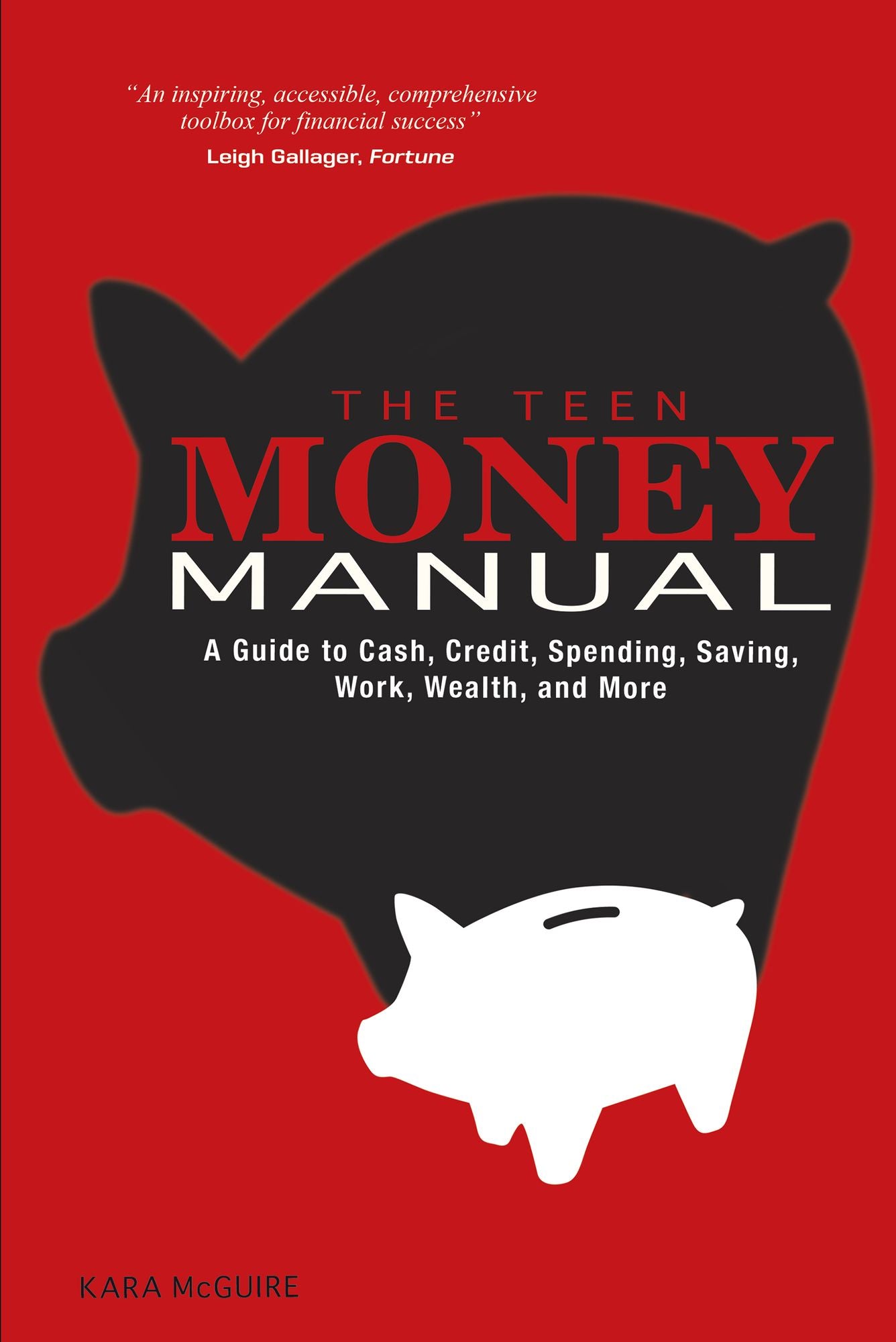 The Teen Money Manual: A Guide to Cash, Credit, Spending, Saving, Work, Wealth, and More