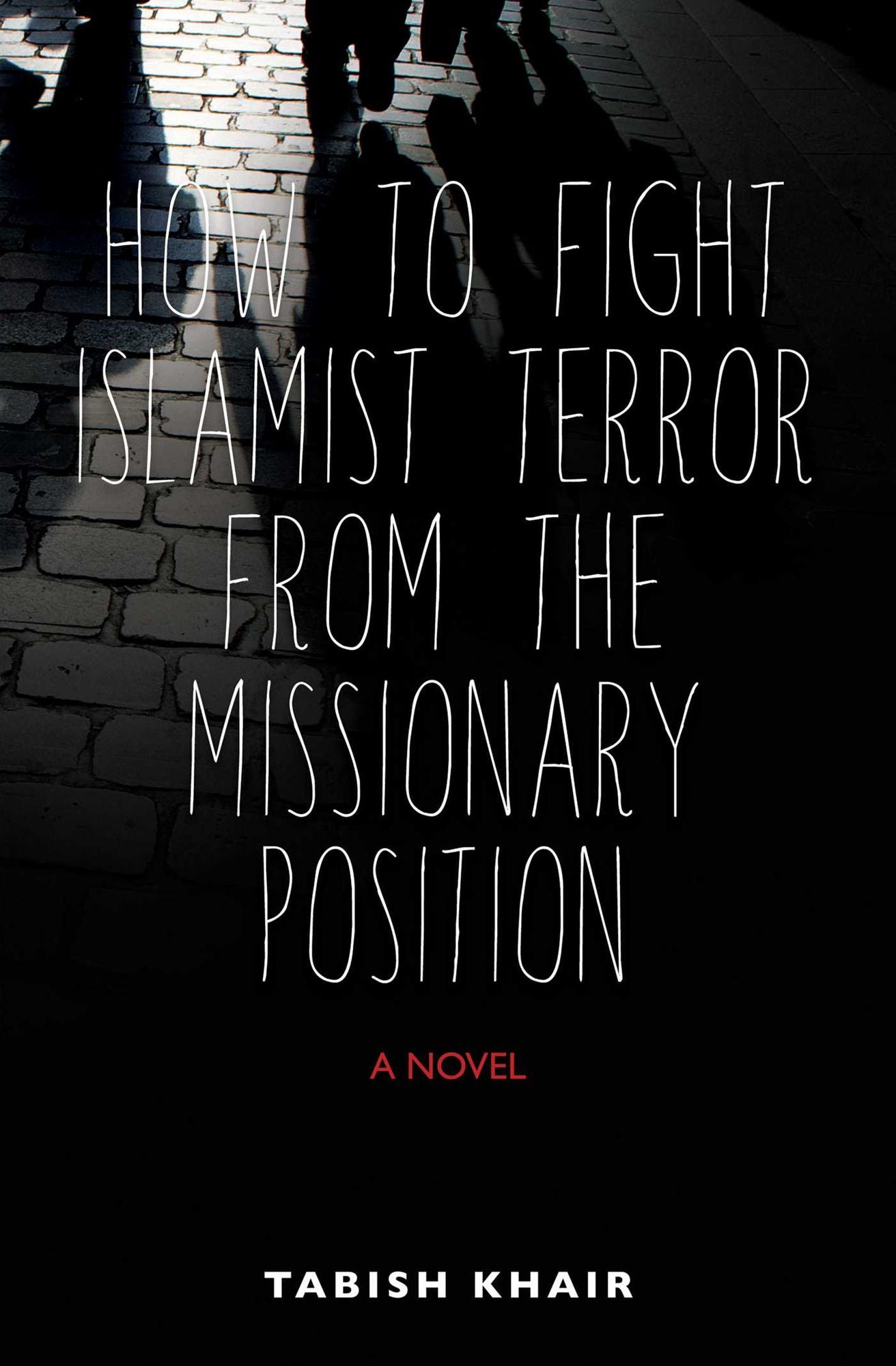 How to Fight Islamist Terror from the Missionary Position: A Novel
