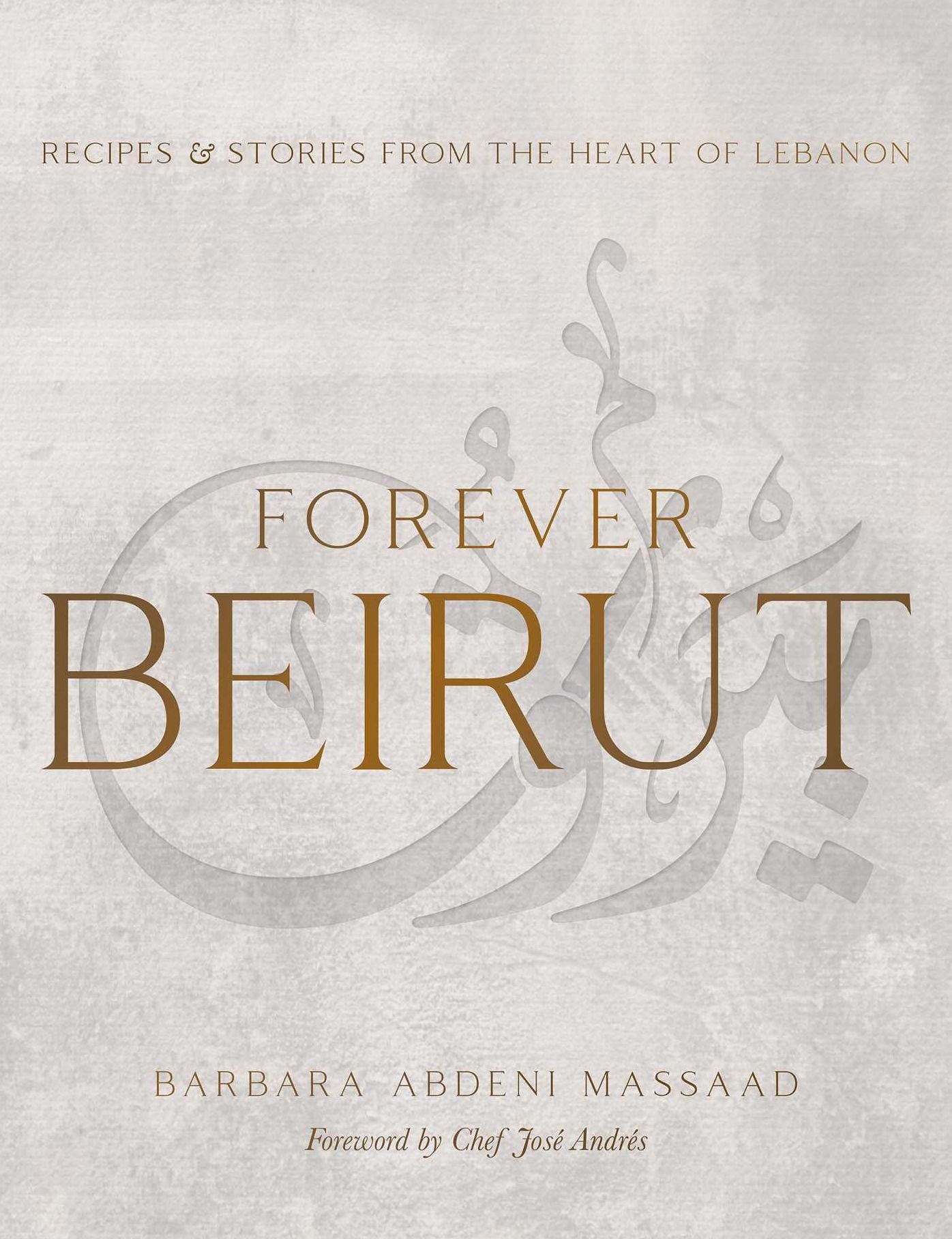 Forever Beirut: Recipes and Stories from the Heart of Lebanon
