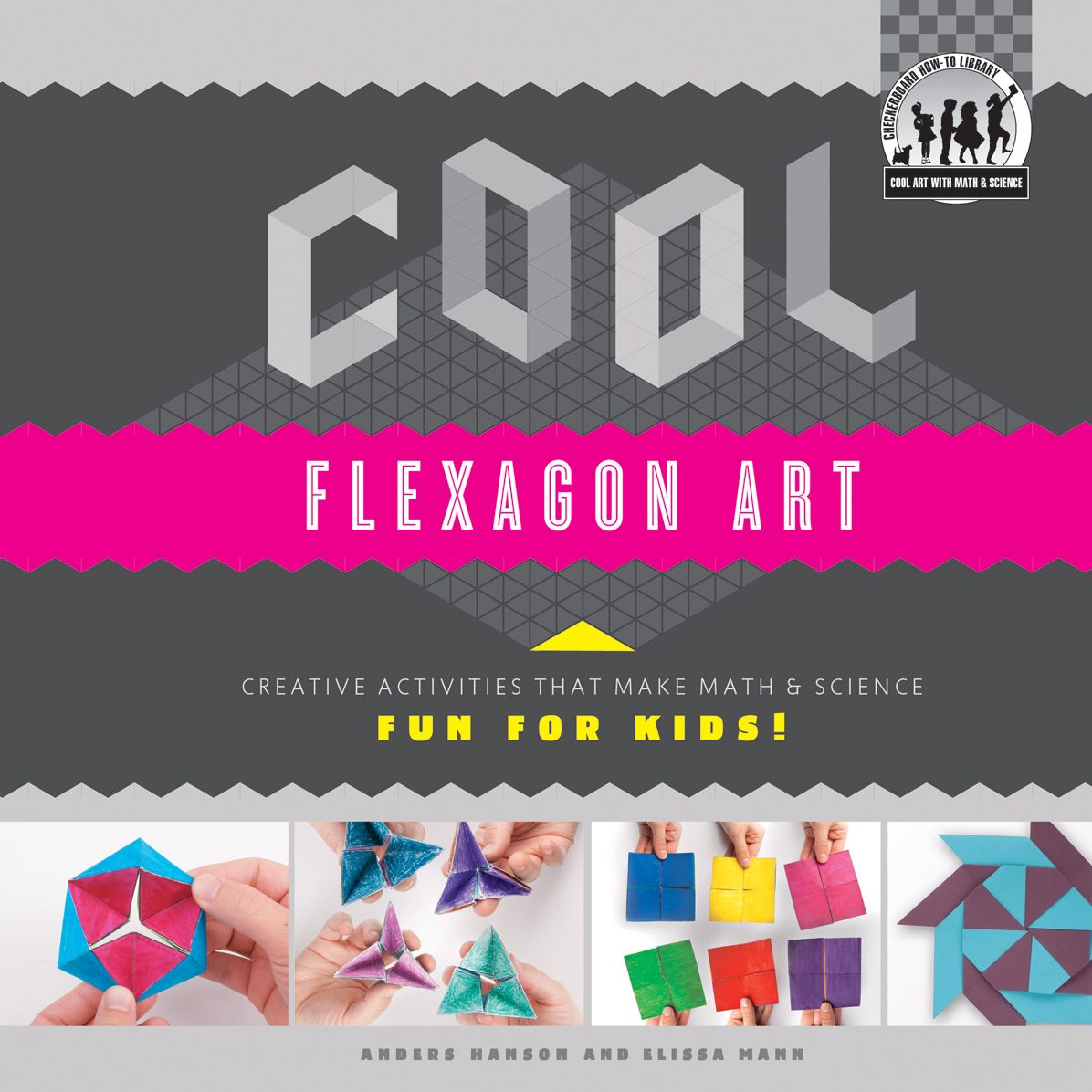 Cool Flexagon Art: Creative Activities that Make Math & Science Fun for Kids!